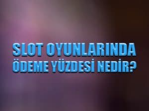Slot oyunlarında ödeme yüzdesi nedir ?