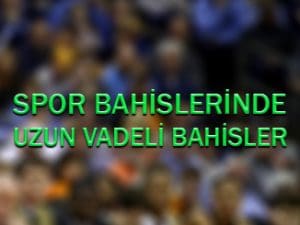 Spor bahislerinde uzun vadeli bahisler